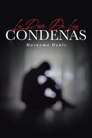 La Peor De Las Condenas, Denis Morayma