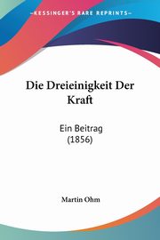 Die Dreieinigkeit Der Kraft, Ohm Martin