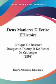 Deux Manieres D'Ecrire L'Histoire, De Jubainville Henry Arbois