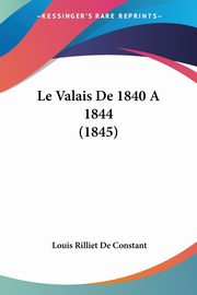 Le Valais De 1840 A 1844 (1845), De Constant Louis Rilliet