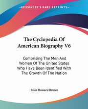 The Cyclopedia Of American Biography V6, 