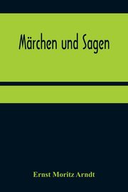 Mrchen und Sagen, Moritz Arndt Ernst