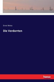 Die Verdorrten, Weiss Ernst