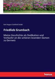 Friedlieb Grumbach, Seidel Karl August Gottlieb