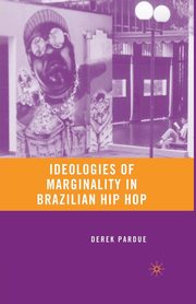 Ideologies of Marginality in Brazilian Hip Hop, Pardue D.