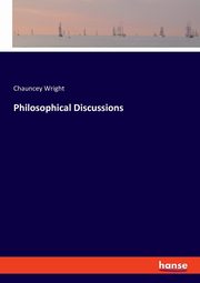 Philosophical Discussions, Wright Chauncey