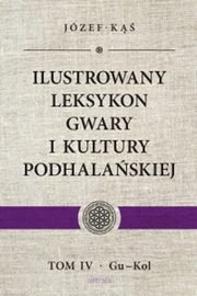 ksiazka tytu: Ilustrowany leksykon gwary i kultury podhalaskiej Tom 4 autor: K Jzef