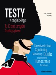 ksiazka tytu: Testy z angielskiego To Ci si przyda rodki jzykowe autor: Kosonocka Lidia, Radej Filip