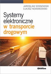 ksiazka tytu: Systemy elektroniczne w transporcie drogowym autor: Sosnowski Jarosaw, Nowakowski ukasz
