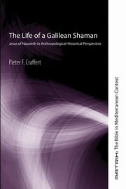 The Life of a Galilean Shaman, Craffert Pieter F.