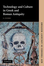 Technology and Culture in Greek and Roman Antiquity, Cuomo S.