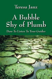 A Bubble Shy of Plumb, Janz Teresa