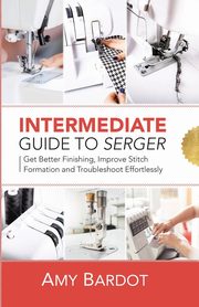 Intermediate Guide to Serger, Bardot Amy
