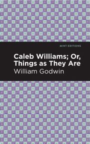 Caleb Williams; Or, Things as They Are, Godwin William
