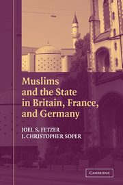 Muslims and the State in Britain, France, and Germany, Fetzer Joel S.