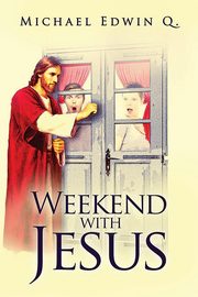 Weekend with Jesus, Q. Michael Edwin