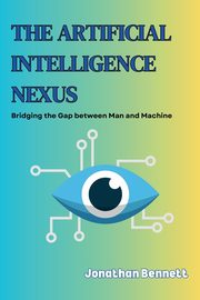 The Artificial  Intelligence  Nexus, Bennet Jonathan