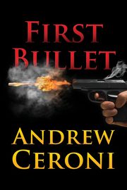 FIRST BULLET, Ceroni Andrew