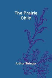 The Prairie Child, Stringer Arthur