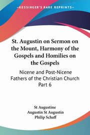 St. Augustin on Sermon on the Mount, Harmony of the Gospels and Homilies on the Gospels, St Augustine
