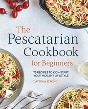 The Pescatarian Cookbook for Beginners, Strong Daytona