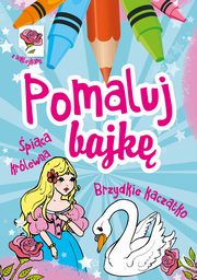 ksiazka tytu: Pomaluj bajk pica krlewna Brzydkie kacztko autor: Drabik Wiesaw