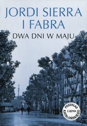 ksiazka tytu: Dwa dni w maju autor: Sierra i Fabra Jordi