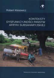 ksiazka tytu: Konteksty dysfunkcyjnoci pastw Afryki Subsaharyjskiej autor: Kosowicz Robert