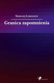 ksiazka tytu: Granica zapomnienia autor: Lebiediew Siergiej