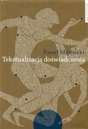 ksiazka tytu: Tekstualizacja dowiadczenia autor: Majewski Pawe