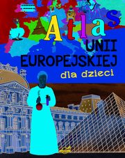 ksiazka tytu: Atlas Unii Europejskiej dla dzieci autor: 