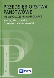 Przedsibiorstwa pastwowe we wspczesnej gospodarce, Batowski Maciej, Kwiatkowski Grzegorz