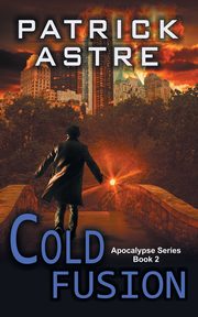 Cold Fusion (The Apocalypse Series, Book 2), Astre Patrick