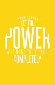Let the Power Within Free You Completely, Dawson Omer