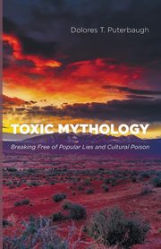 Toxic Mythology, Puterbaugh Dolores T.