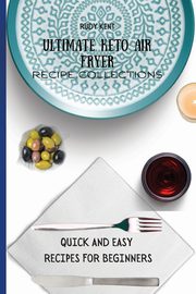 Ultimate Keto Air Fryer Recipe Collections, Kent Rudy