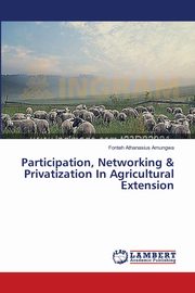 Participation, Networking & Privatization In Agricultural Extension, Amungwa Fonteh Athanasius