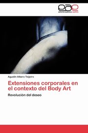 ksiazka tytu: Extensiones corporales en el contexto del Body Art autor: Albero Teijeiro Agustn