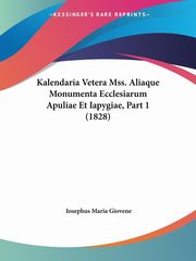 Kalendaria Vetera Mss. Aliaque Monumenta Ecclesiarum Apuliae Et Iapygiae, Part 1 (1828), Giovene Iosephus Maria