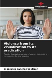 Violence from its visualization to its eradication, Snchez Caldern Esperanza