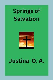 Springs of Salvation, O.A. Justina