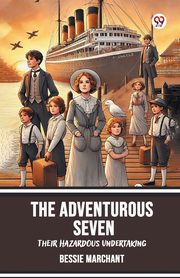 The Adventurous Seven Their Hazardous Undertaking, Marchant Bessie