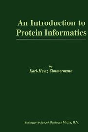 An Introduction to Protein Informatics, Zimmermann Karl-Heinz