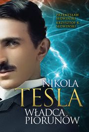 ksiazka tytu: Tesla Wadca piorunw autor: Sowinski Przemysaw, Sowinski Krzysztof K.