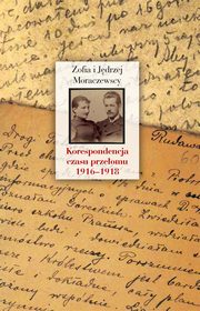 ksiazka tytu: Korespondencja czasu przeomu (1916-1918) autor: Moraczewska Zofia, Moraczewska Jdrzej