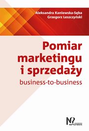 ksiazka tytu: Pomiar marketingu i sprzeday business-to-business autor: Kaniewska-Sba Aleksandra, Leszczyski Grzegorz