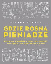 ksiazka tytu: Gdzie rosn pienidze autor: Dymmel Joanna