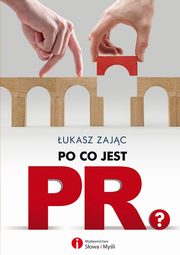 ksiazka tytu: Po co jest PR? autor: Zajc ukasz