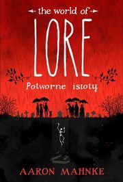 ksiazka tytu: Lore Potworne istoty autor: Mahnke Aaron