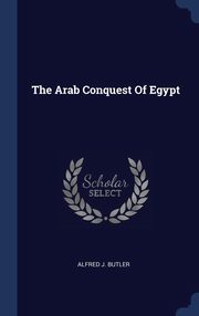 ksiazka tytu: The Arab Conquest Of Egypt autor: Butler Alfred J.